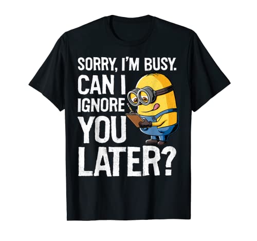 Despicable Me Sorry I'm Busy Can I Ignore You Later T-Shirt