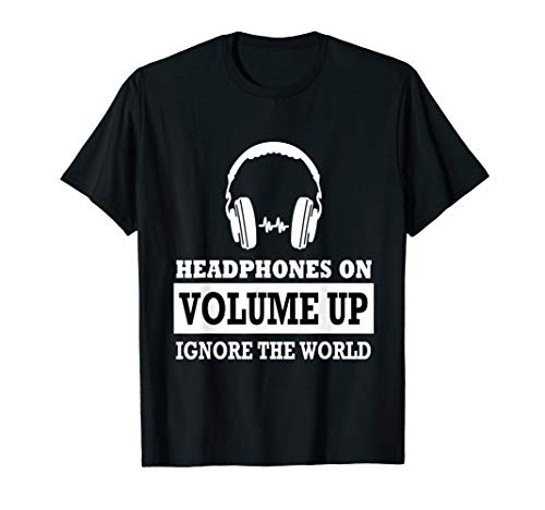 Headphones on Volume up ignore the World T-Shirt