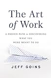The Art of Work: A Proven Path to Discovering What You Were Meant to Do (English Edition)