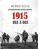 1915 DIA A DIA: COLEÇÃO PRIMEIRA GUERRA MUNDIAL