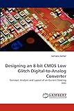 Designing an 8-bit CMOS Low Glitch Digital-to-Analog Converter: Concept, Analysis and Layout of an Current Steering DAC