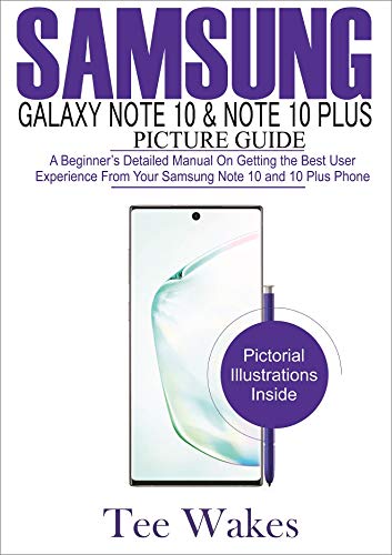 Samsung Galaxy Note 10 & Note 10 Plus Picture Guide: A Beginner's detailed manual on Getting the Best User Experience from your Samsung Note 10 and 10 plus Phone (English Edition)