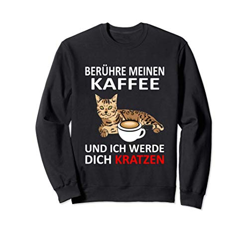 Katze - Berühre Meinen Kaffee Und Ich Werde dich Kratzen Sweatshirt