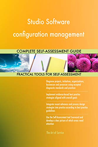 Studio Software configuration management All-Inclusive Self-Assessment - More than 700 Success Criteria, Instant Visual Insights, Spreadsheet Dashboard, Auto-Prioritized for Quick Results