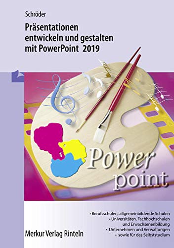 Präsentationen entwickeln und gestalten mit PowerPoint 2019: Lern- und Übungsbuch mit Projektaufgaben