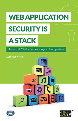 Web Application Security is a Stack: How to Cya (Cover Your Apps) Completely (Fundamentals, Band 1)