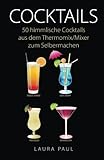 Cocktails: 50 himmlische Cocktails aus dem Thermomix/Mixer zum Selbermachen