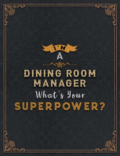 Dining Room Manager Lined Notebook - I'm A Dining Room Manager What's Your Superpower Job Title Working Cover Daily Journal: Finance, Meal, Passion, ... 21.59 x 27.94 cm, Wedding, 110 Pages, Journal