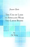The Use of Leds to Simulate Weak Yag-Laser Beams (Classic Reprint)
