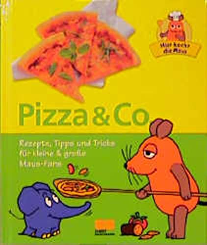 Hier kocht die Maus. Pizza und Co. Rezepte, Tipps und Tricks für kleine und große Maus- Fans: Rezepte, Tipps und Tricks für kleine & grosse Maus-Fans