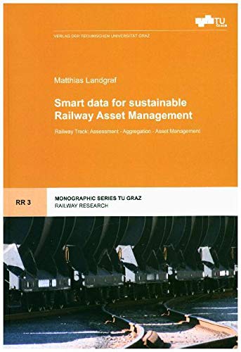 Smart data for sustainable Railway Asset Management: Railway Track: Assessment - Aggregation - Asset Management (Railway Research)