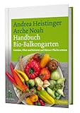 Handbuch Bio-Balkongarten. Gemüse, Obst und Kräuter auf kleiner Fläche ernten