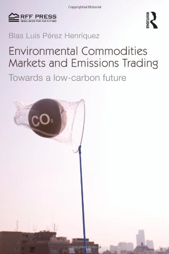 Environmental Commodities Markets and Emissions Trading: Towards a Low-Carbon Future (Resources for the Future)