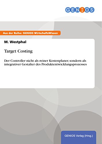 Target Costing: Der Controller nicht als reiner Kostenplaner, sondern als integrativer Gestalter des Produktentwicklungsprozesses