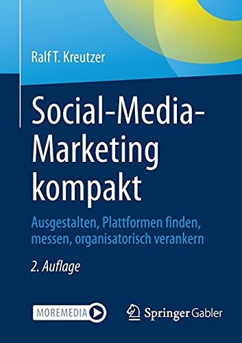 Social-Media-Marketing kompakt: Ausgestalten, Plattformen finden, messen, organisatorisch verankern