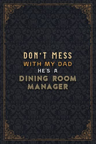 Dining Room Manager Notebook Planner - Don't Mess With My Dad He's A Dining Room Manager Job Title Working Cover Checklist Journal: Daily Journal, ... Pages, Journal, Do It All, 5.24 x 22.86 cm