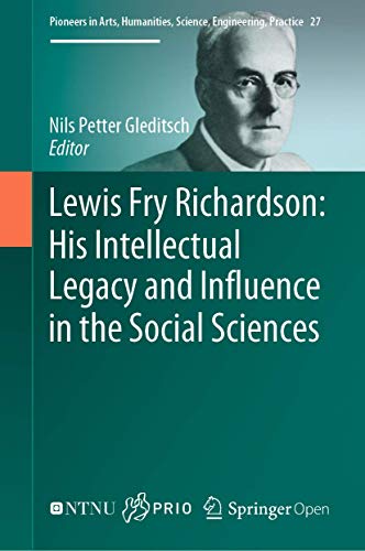 Lewis Fry Richardson: His Intellectual Legacy and Influence in the Social Sciences (Pioneers in Arts, Humanities, Science, Engineering, Practice, 27, Band 27)