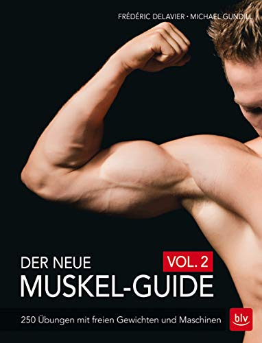 Der neue Muskel-Guide Vol. 2: 250 Übungen mit freien Gewichten und Maschinen (BLV Sport, Fitness & Training)