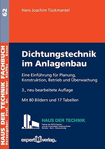 Dichtungstechnik im Anlagenbau: Eine Einführung für Planung, Konstruktion, Betrieb und Überwachung (Haus der Technik - Fachbuchreihe)