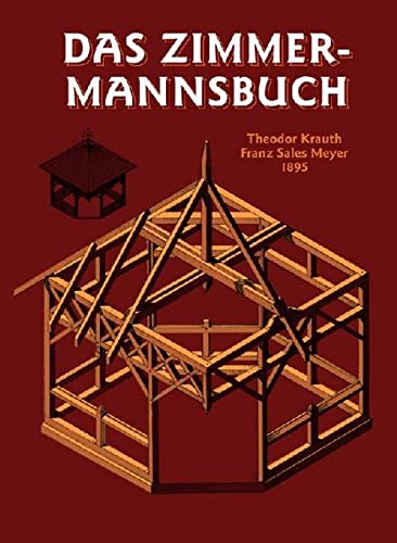 Das Zimmermannsbuch: Die Bau-und Kunstzimmerei mit besonderer Berücksichtigung der äusseren Form (Edition libri rari)