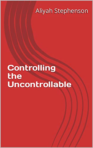 Controlling the Uncontrollable (English Edition)