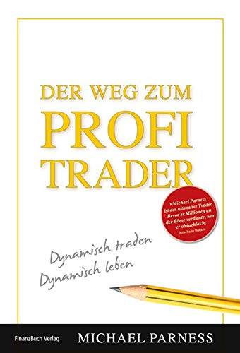 Der Weg zum Profi-Trader: Dynamisch Traden - Dynamisch Leben