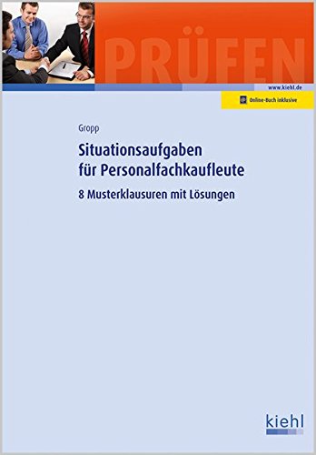 Situationsaufgaben für Personalfachkaufleute: 8 Musterklausuren mit Lösungen (Prüfungsbücher für Fachwirte und Fachkaufleute)