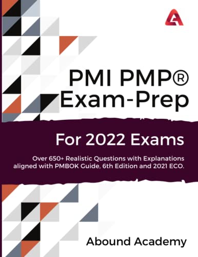 PMI PMP® Exam-prep For 2021 Exams: Over 650+ Realistic Questions with explanations aligned with PMBOK Guide, 6th Edition and 2021 ECO.