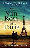 The Sun Rose in Paris: A sweeping and emotional journey into the 1930s art-world begins in Paris (English Edition)