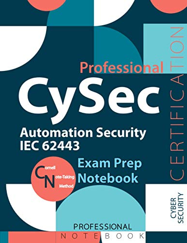 CySec Professional: Automation Security IEC 62443 Notebook, Automation Security IEC 62443 Certification Exam Preparation Notebook, 140 pages, CySec ... sided sheets, 8.5” x 11”, Glossy cover pages