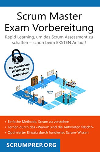 Scrum Master Exam Vorbereitung: Scrum Prüfung bestehen mit dem ersten Versuch - Version 2021