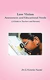 Low Vision: Assessment and Educational Needs: A Guide to Teachers and Parents (English Edition)