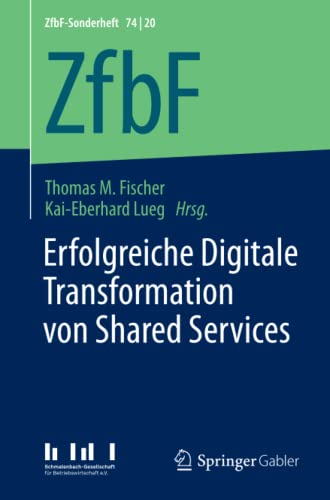 Erfolgreiche Digitale Transformation von Shared Services (ZfbF-Sonderheft, Band 74)
