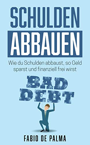 Schulden abbauen: Wie du Schulden abbaust, so Geld sparst und finanziell frei wirst
