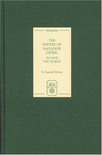 The Poetry of Salvador Espriu: To Save the Words (Monograf¡as Serei A, Band 228)