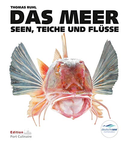 DAS MEER, Seen, Teiche und Flüsse: Das Culinarium der Fische, Lexikon, Küchenpraxis, Rezepte, Fischerei und Fischzucht