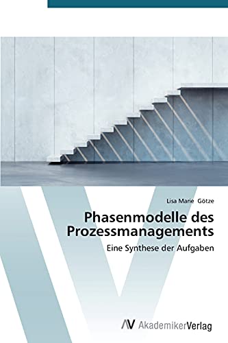 Phasenmodelle des Prozessmanagements: Eine Synthese der Aufgaben