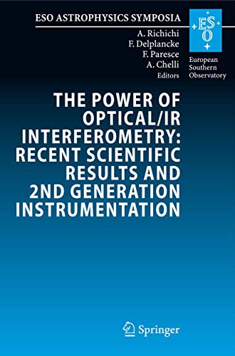 The Power of Optical/IR Interferometry: Recent Scientific Results and 2nd Generation Instrumentation: Proceedings of the ESO Workshop held in ... 4-8 April 2005 (ESO Astrophysics Symposia)