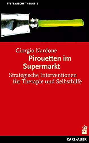 Pirouetten im Supermarkt: Strategische Interventionen für Therapie und Selbsthilfe (Systemische Therapie)