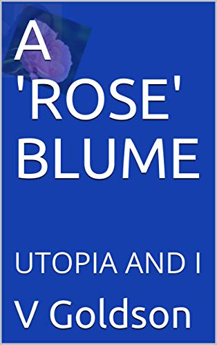 A 'ROSE' BLUME: UTOPIA AND I (English Edition)