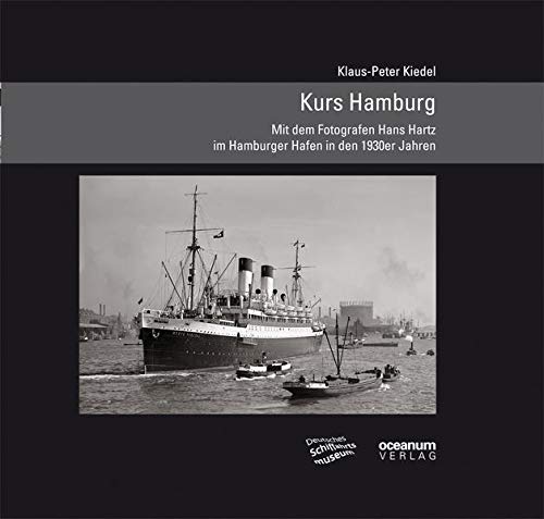 Kurs Hamburg: Mit dem Fotografen Hans Hartz im Hamburger Hafen in den 1930er Jahren. (Schifffahrt und Fotografie)
