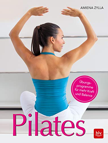 Pilates: Übungsprogramme für mehr Kraft und Balance (BLV Yoga & Pilates)