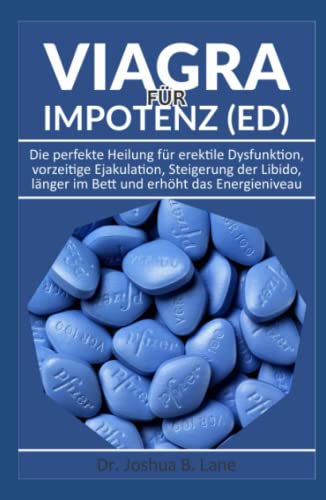 Viagra Für Impotenz (ED): Die perfekte Heilung für erektile Dysfunktion, vorzeitige Ejakulation, Steigerung der Libido, länger im Bett und erhöht das Energieniveau
