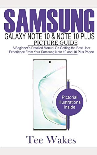 Samsung Galaxy Note 10 & Note 10 Plus Picture Guide: A Beginner's detailed manual on Getting the Best User Experience from your Samsung Note 10 and 10 plus Phone