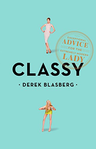 Classy: Exceptional Advice for the Extremely Modern Lady