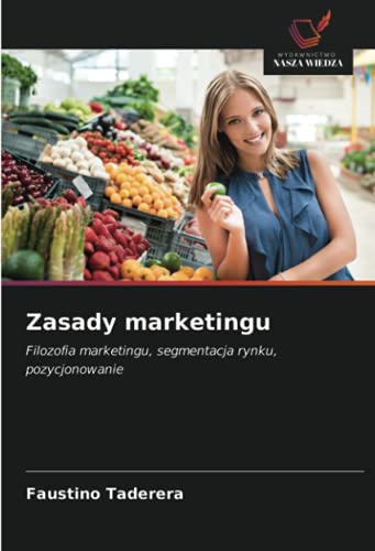 Zasady marketingu: Filozofia marketingu, segmentacja rynku, pozycjonowanie