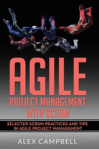 Agile Project Management with Scrum: Selected Scrum Practices and Tips in Agile Project Management