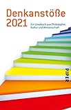 Denkanstöße 2021: Ein Lesebuch aus Philosophie, Kultur und Wissenschaft