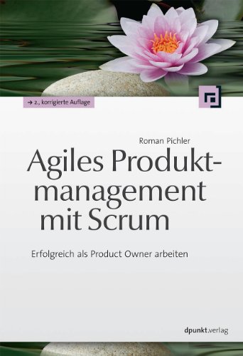 Agiles Produktmanagement mit Scrum: Erfolgreich als Product Owner arbeiten