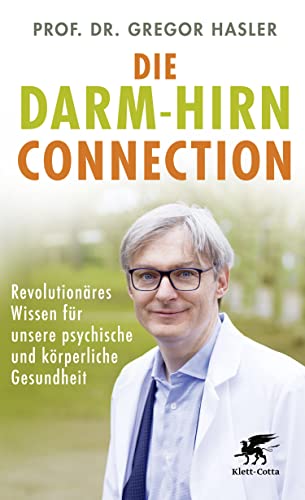 Die Darm-Hirn-Connection (Wissen & Leben): Revolutionäres Wissen für unsere psychische und körperliche Gesundheit